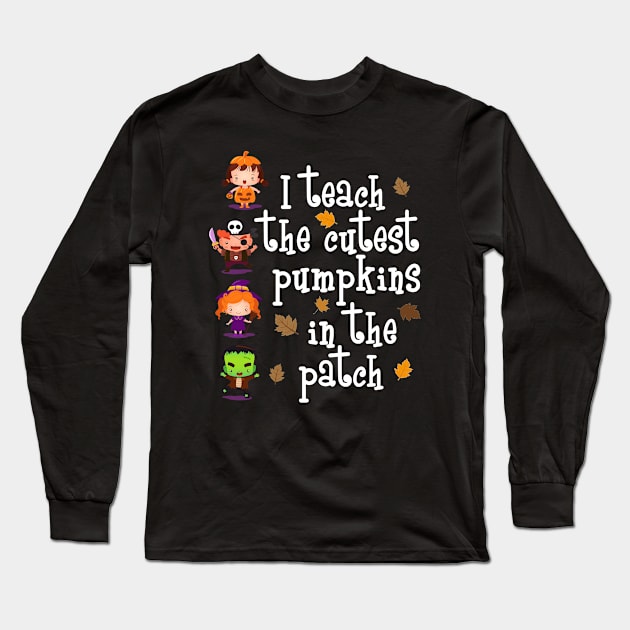 I Teach The Cutest Pumpkins Teacher Halloween Long Sleeve T-Shirt by pho702